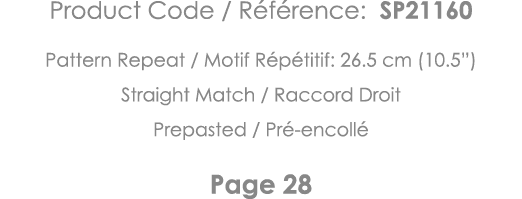 Product Code   Référence: SP21160 Pattern Repeat   Motif Répétitif: 26 5 cm (10 5 ) Straight Match   Raccord Droit Pr   