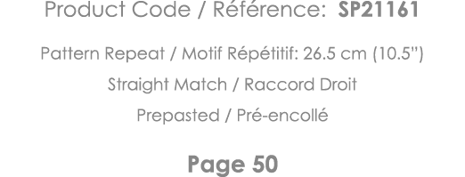 Product Code   Référence: SP21161 Pattern Repeat   Motif Répétitif: 26 5 cm (10 5 ) Straight Match   Raccord Droit Pr   