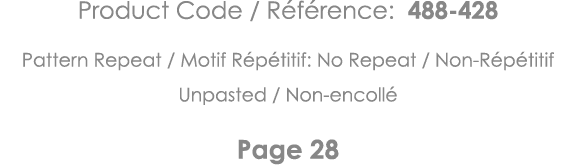 Product Code   Référence: 488-428 Pattern Repeat   Motif Répétitif: No Repeat   Non-Répétitif Unpasted   Non-encollé    