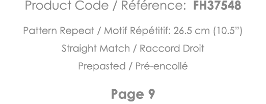 Product Code   Référence: FH37548 Pattern Repeat   Motif Répétitif: 26 5 cm (10 5 ) Straight Match   Raccord Droit Pr   