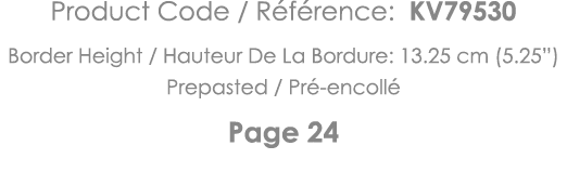 Product Code   Référence: KV79530 Border Height   Hauteur De La Bordure: 13 25 cm (5 25 ) Prepasted   Pré-encollé Pag   