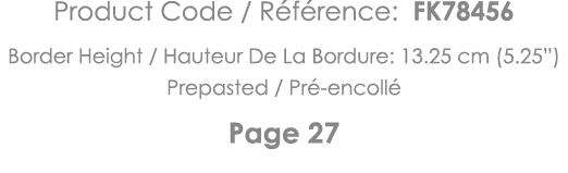 Product Code   Référence: FK78456 Border Height   Hauteur De La Bordure: 13 25 cm (5 25 ) Prepasted   Pré-encollé Pag   