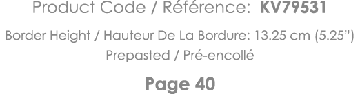 Product Code   Référence: KV79531 Border Height   Hauteur De La Bordure: 13 25 cm (5 25 ) Prepasted   Pré-encollé Pag   