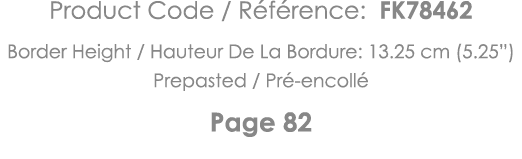 Product Code   Référence: FK78462 Border Height   Hauteur De La Bordure: 13 25 cm (5 25 ) Prepasted   Pré-encollé Pag   