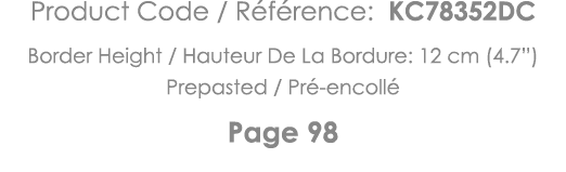 Product Code   Référence: KC78352DC Border Height   Hauteur De La Bordure: 12 cm (4 7 ) Prepasted   Pré-encollé Page 98
