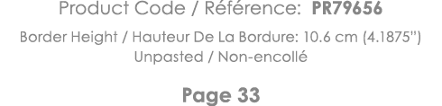 Product Code   Référence: PR79656 Border Height   Hauteur De La Bordure: 10 6 cm (4 1875 ) Unpasted   Non-encollé Pag   