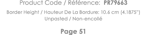 Product Code   Référence: PR79663 Border Height   Hauteur De La Bordure: 10 6 cm (4 1875 ) Unpasted   Non-encollé Pag   
