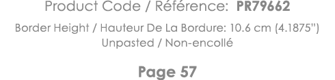 Product Code   Référence: PR79662 Border Height   Hauteur De La Bordure: 10 6 cm (4 1875 ) Unpasted   Non-encollé Pag   