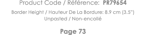 Product Code   Référence: PR79654 Border Height   Hauteur De La Bordure: 8 9 cm (3 5 ) Unpasted   Non-encollé Page 73 