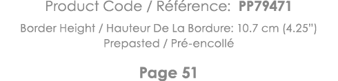 Product Code   Référence: PP79471 Border Height   Hauteur De La Bordure: 10 7 cm (4 25 ) Prepasted   Pré-encollé Page   
