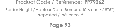 Product Code   Référence: PP79062 Border Height   Hauteur De La Bordure: 10 6 cm (4 1875 ) Prepasted   Pré-encollé Pa   