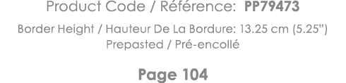 Product Code   Référence: PP79473 Border Height   Hauteur De La Bordure: 13 25 cm (5 25 ) Prepasted   Pré-encollé Pag   