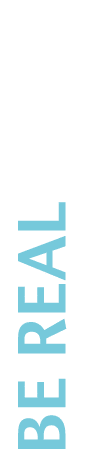 Be real