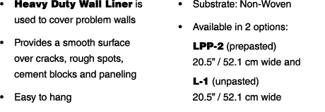   Heavy Duty Wall Liner is used to cover problem walls   Provides a smooth surface over cracks, rough spots, cement b   