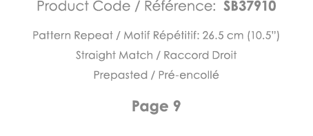 Product Code   Référence: SB37910 Pattern Repeat   Motif Répétitif: 26 5 cm (10 5 ) Straight Match   Raccord Droit Pr   